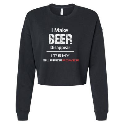 I Make Beer Disappear ItS My Supper Power Cropped Pullover Crew