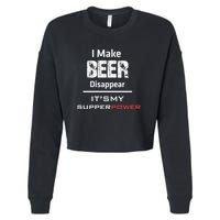 I Make Beer Disappear ItS My Supper Power Cropped Pullover Crew
