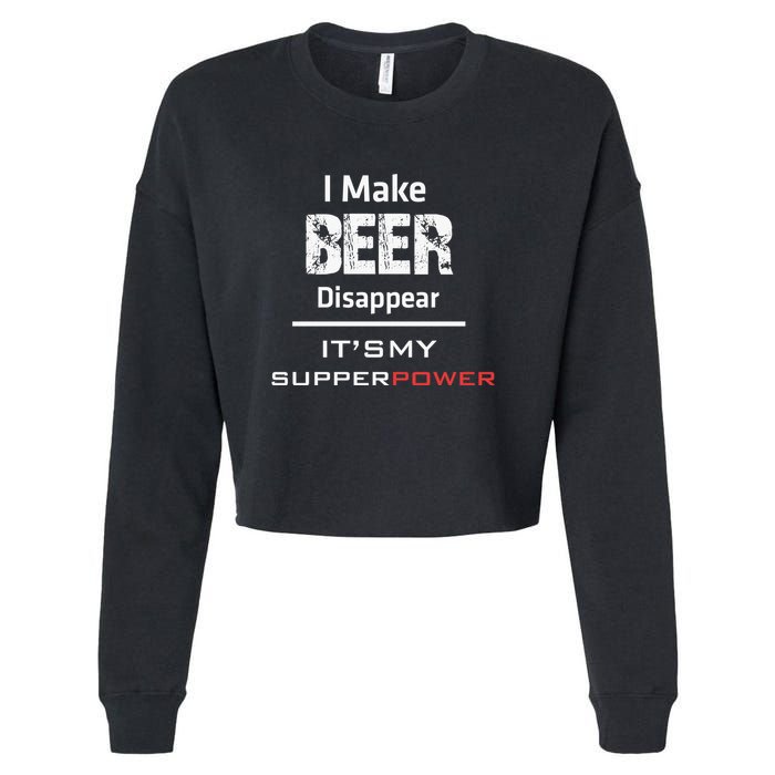 I Make Beer Disappear ItS My Supper Power Cropped Pullover Crew