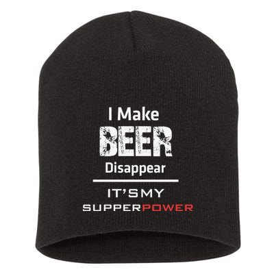 I Make Beer Disappear ItS My Supper Power Short Acrylic Beanie