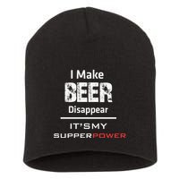 I Make Beer Disappear ItS My Supper Power Short Acrylic Beanie