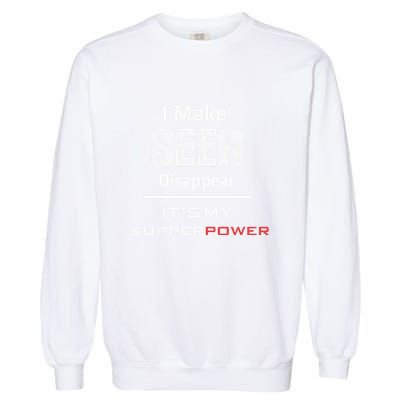 I Make Beer Disappear ItS My Supper Power Garment-Dyed Sweatshirt