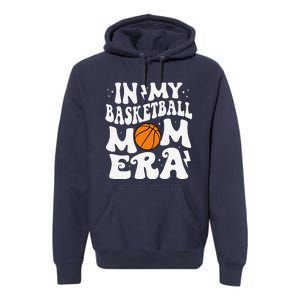 In My Basketball Mom Era Cute Groovy Basketball Mom Premium Hoodie