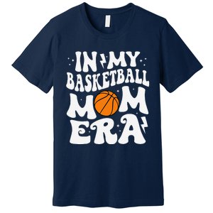 In My Basketball Mom Era Cute Groovy Basketball Mom Premium T-Shirt