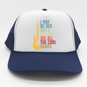 I May Be Old But I Got To See All The Cool Bands Retro Cute Gift Trucker Hat