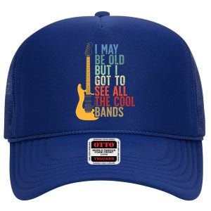 I May Be Old But I Got To See All The Cool Bands Retro Cute Gift High Crown Mesh Back Trucker Hat