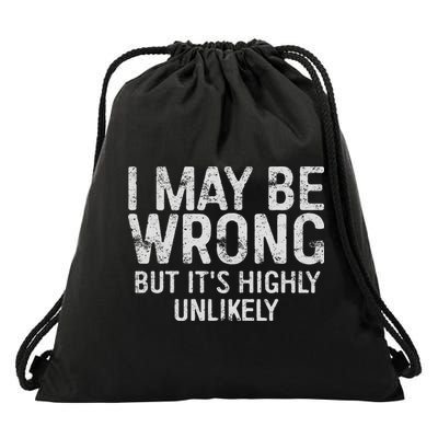 I May Be Wrong But It's Highly Unlikely Sarcastic Drawstring Bag