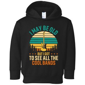 I May Be Old But I Got To See All The Cool Bands Toddler Hoodie