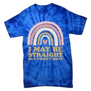 I May Be Straight But I Dont Hate Lgbtq Ally Pride Month Gift Tie-Dye T-Shirt