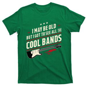 I May Be Old But I Got To See All The Cool Bands T-Shirt