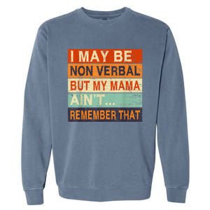 I May Be Non Verbal Nonverbal Autism Awareness Garment-Dyed Sweatshirt