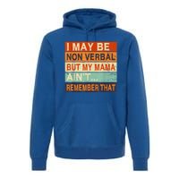 I May Be Non Verbal Nonverbal Autism Awareness Premium Hoodie