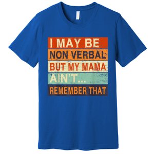 I May Be Non Verbal Nonverbal Autism Awareness Premium T-Shirt