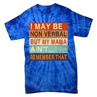 I May Be Non Verbal Nonverbal Autism Awareness Tie-Dye T-Shirt