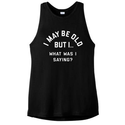 I May Be Old But What Was I Saying Ladies PosiCharge Tri-Blend Wicking Tank