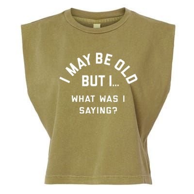 I May Be Old But What Was I Saying Garment-Dyed Women's Muscle Tee