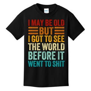 I May Be Old But I Got To See The World Before It Went To Shit Kids T-Shirt