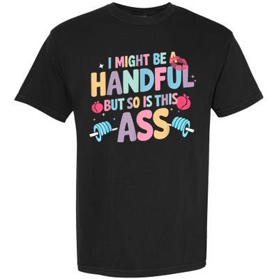 I Might Be A Handful But So Is This Ass Workout Gym Quote Garment-Dyed Heavyweight T-Shirt