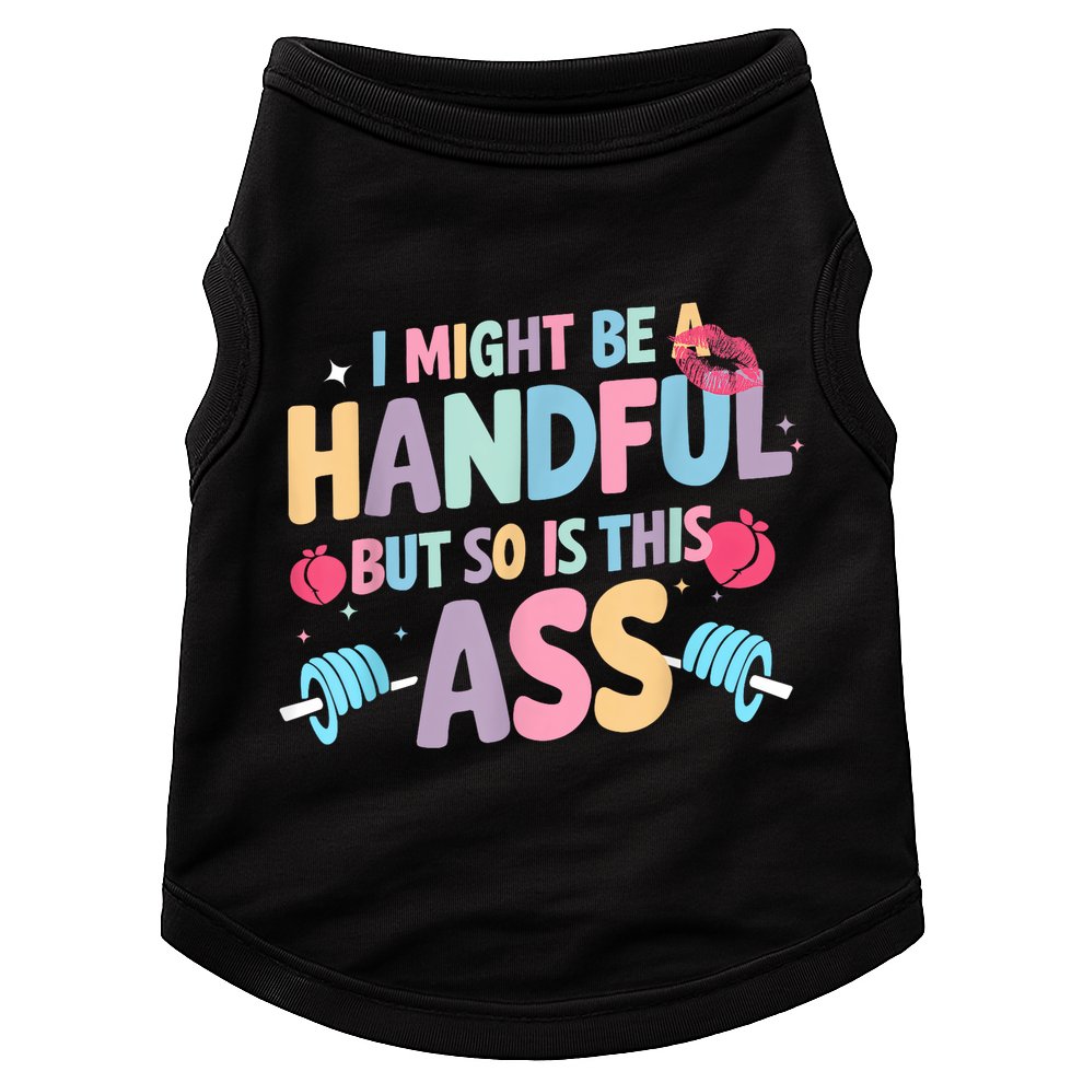 I Might Be A Handful But So Is This Ass Workout Gym Quote Doggie Tank
