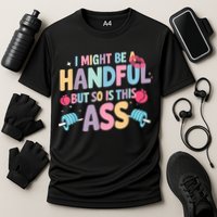 I Might Be A Handful But So Is This Ass Workout Gym Quote Performance Shirt