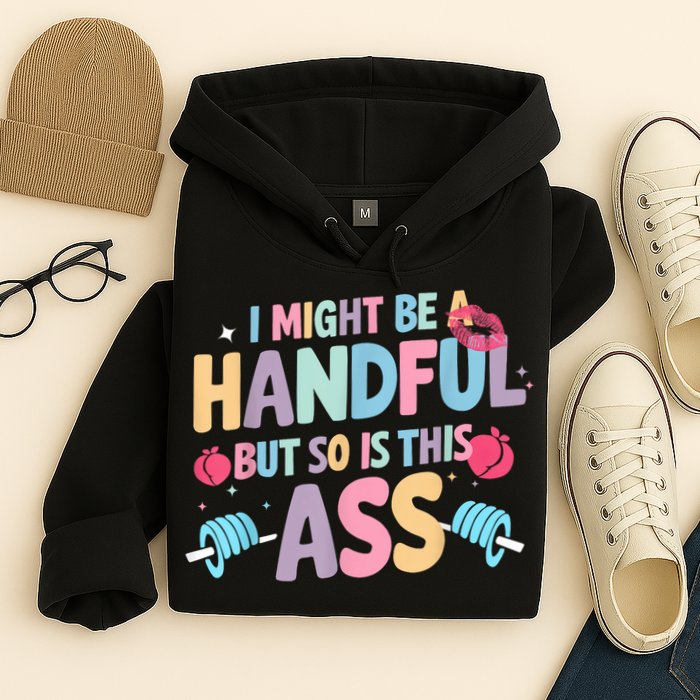 I Might Be A Handful But So Is This Ass Workout Gym Quote Hoodie