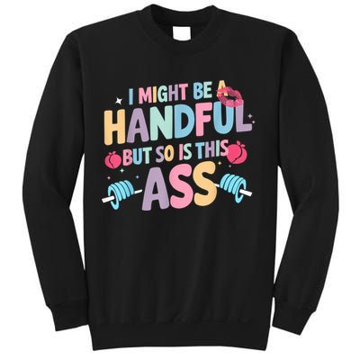 I Might Be A Handful But So Is This Ass Workout Gym Quote Sweatshirt