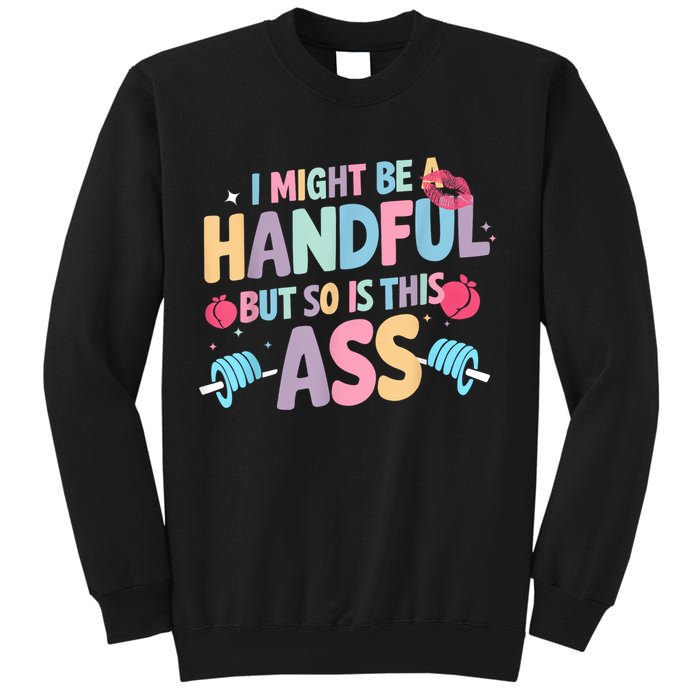 I Might Be A Handful But So Is This Ass Workout Gym Quote Sweatshirt