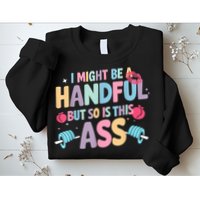 I Might Be A Handful But So Is This Ass Workout Gym Quote Sweatshirt