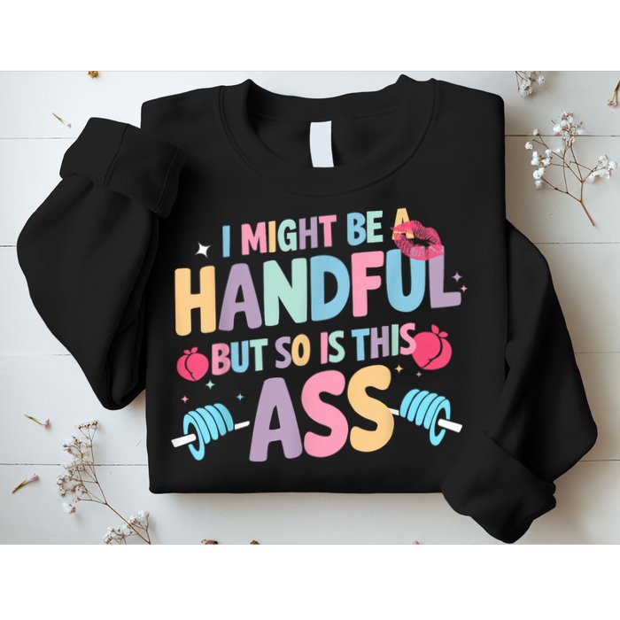 I Might Be A Handful But So Is This Ass Workout Gym Quote Sweatshirt