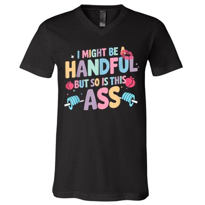 I Might Be A Handful But So Is This Ass Workout Gym Quote V-Neck T-Shirt