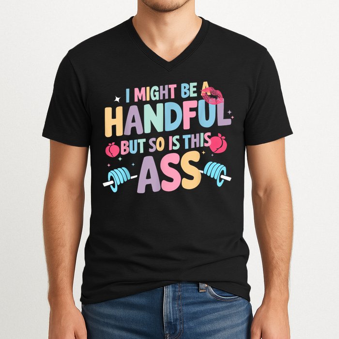 I Might Be A Handful But So Is This Ass Workout Gym Quote V-Neck T-Shirt
