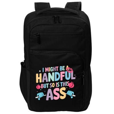 I Might Be A Handful But So Is This Ass Workout Gym Quote Impact Tech Backpack