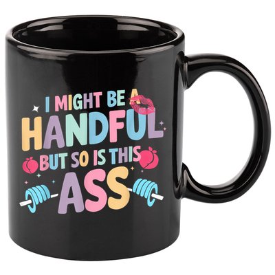 I Might Be A Handful But So Is This Ass Workout Gym Quote 11oz C Handle Ceramic Mug