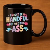 I Might Be A Handful But So Is This Ass Workout Gym Quote 11oz C Handle Ceramic Mug