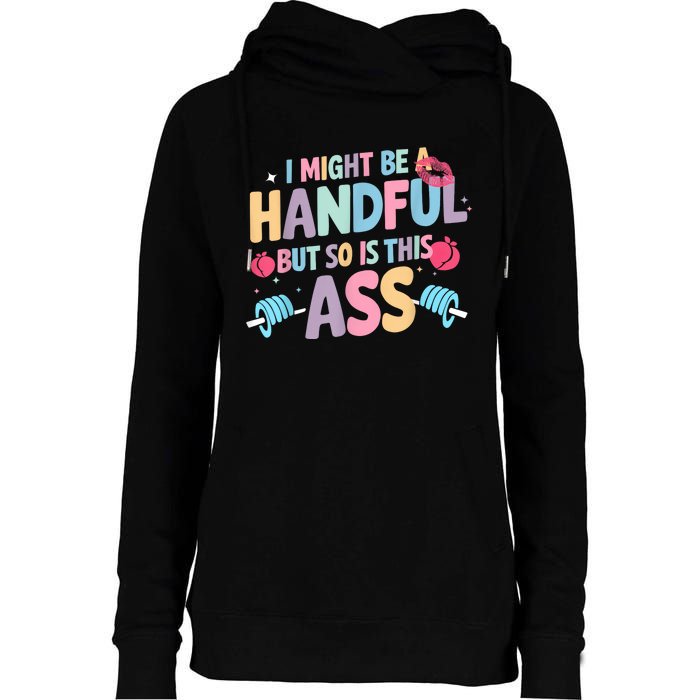 I Might Be A Handful But So Is This Ass Workout Gym Quote Womens Funnel Neck Pullover Hood