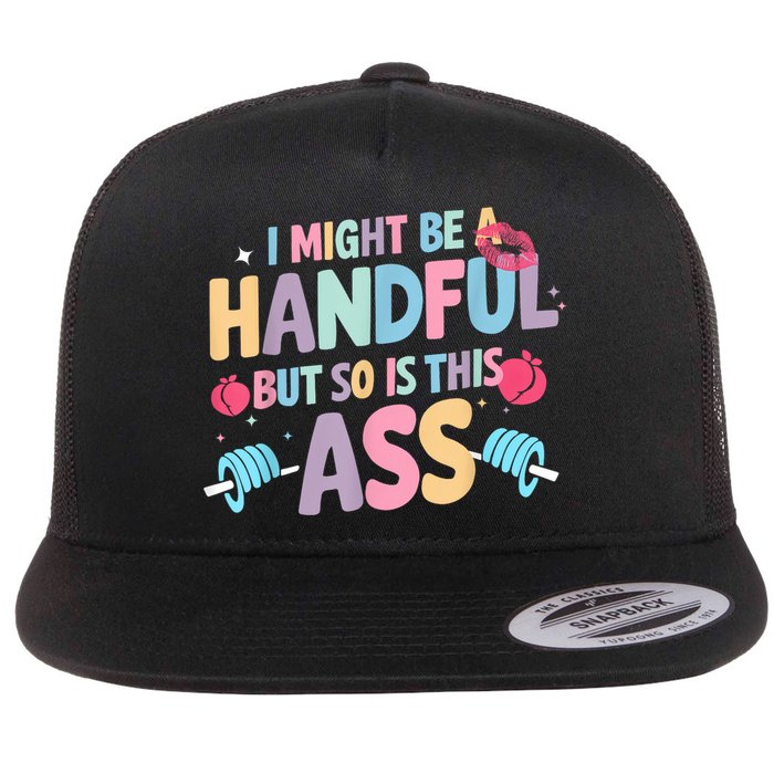 I Might Be A Handful But So Is This Ass Workout Gym Quote Flat Bill Trucker Hat