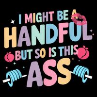 I Might Be A Handful But So Is This Ass Workout Gym Quote 16 in Basic Backpack