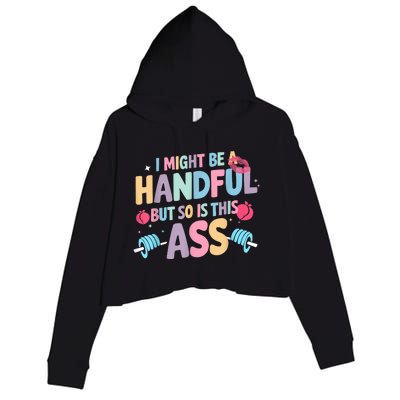 I Might Be A Handful But So Is This Ass Workout Gym Quote Crop Fleece Hoodie