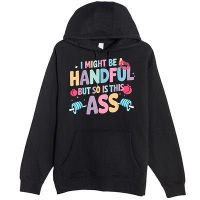 I Might Be A Handful But So Is This Ass Workout Gym Quote Premium Pullover Hoodie