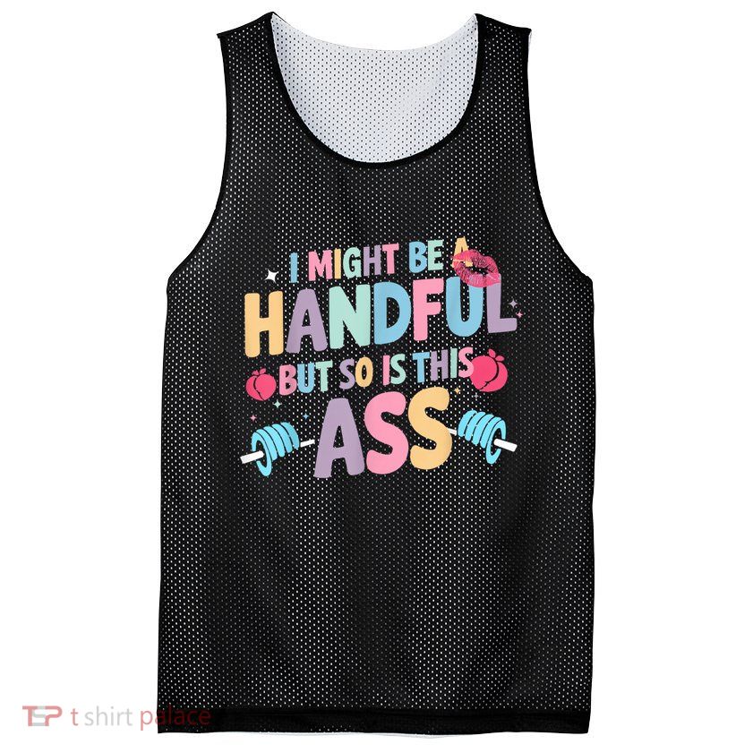 I Might Be A Handful But So Is This Ass Workout Gym Quote Mesh Reversible Basketball Jersey Tank