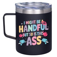 I Might Be A Handful But So Is This Ass Workout Gym Quote 12oz Stainless Steel Coffee Mug