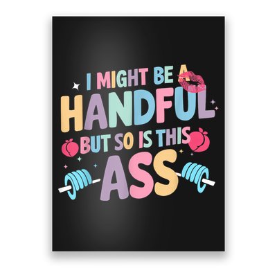 I Might Be A Handful But So Is This Ass Workout Gym Quote Poster