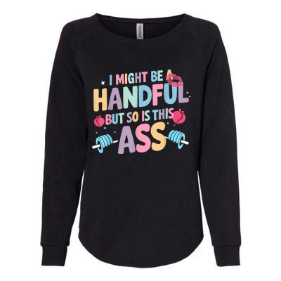 I Might Be A Handful But So Is This Ass Workout Gym Quote Womens California Wash Sweatshirt