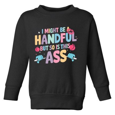 I Might Be A Handful But So Is This Ass Workout Gym Quote Toddler Sweatshirt