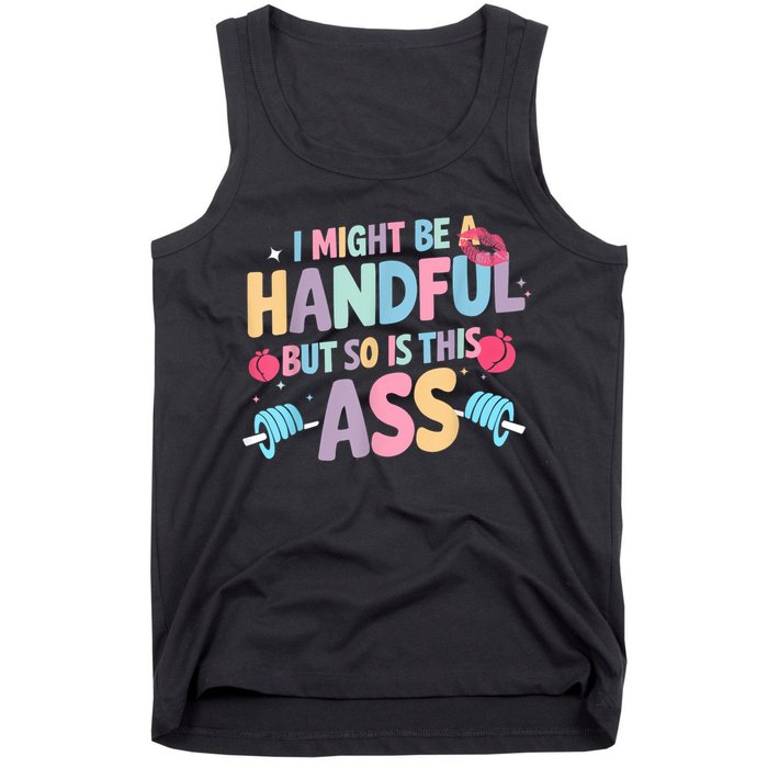 I Might Be A Handful But So Is This Ass Workout Gym Quote Tank Top