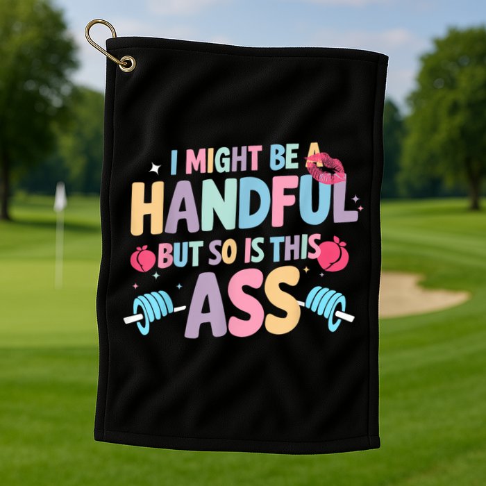 I Might Be A Handful But So Is This Ass Workout Gym Quote Golf Towel