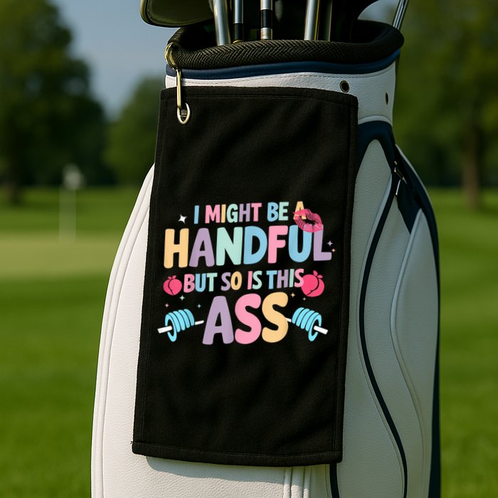 I Might Be A Handful But So Is This Ass Workout Gym Quote Golf Towel
