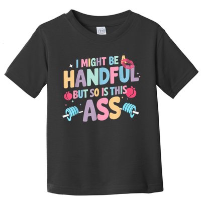 I Might Be A Handful But So Is This Ass Workout Gym Quote Toddler T-Shirt