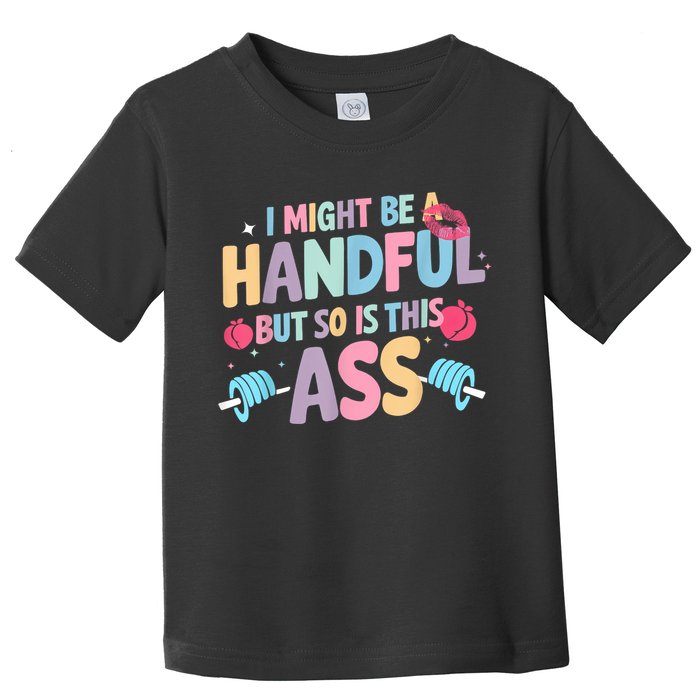 I Might Be A Handful But So Is This Ass Workout Gym Quote Toddler T-Shirt