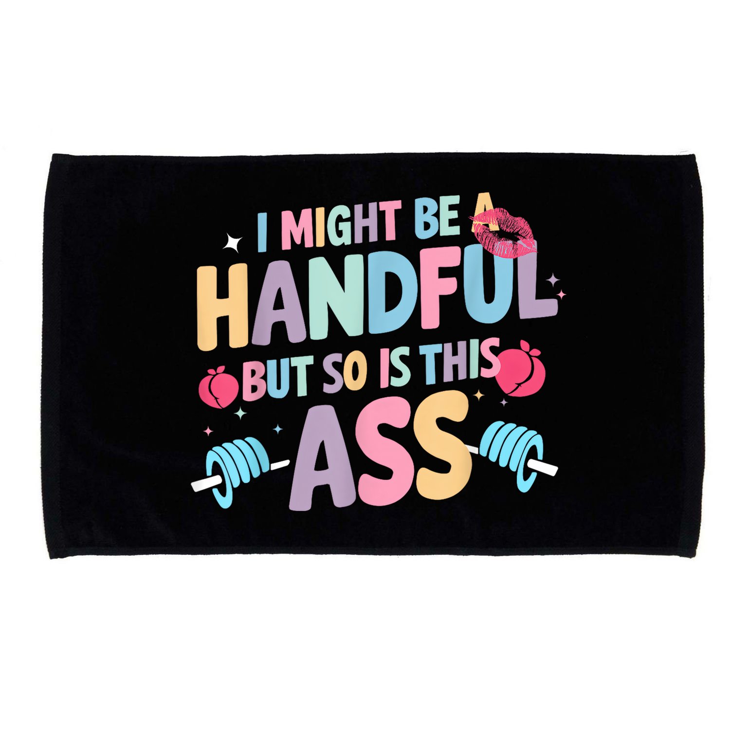 I Might Be A Handful But So Is This Ass Workout Gym Quote Microfiber Hand Towel
